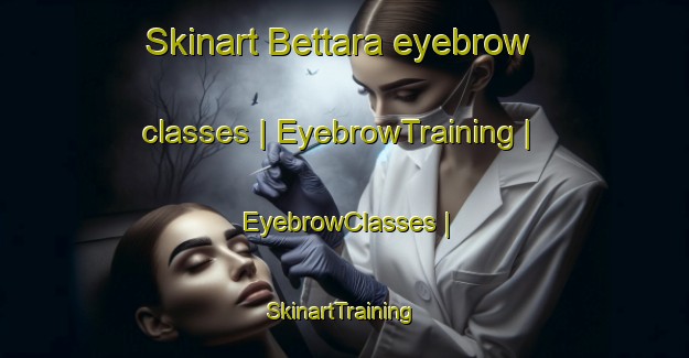 Skinart Bettara eyebrow classes | EyebrowTraining | EyebrowClasses | SkinartTraining-Nepal